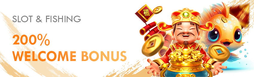 SLOT & FISHING 200% WELCOME BONUS