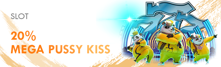 MEGA PUSSY KISS 20% BONUS